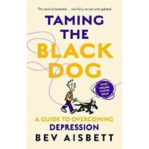 Taming The Black Dog Revised Edition, Paperback - Bev Aisbett imagine