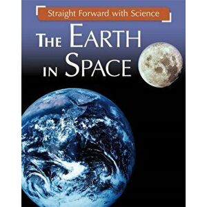 Straight Forward with Science: The Earth in Space, Paperback - Peter Riley imagine