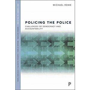 Policing the Police. Challenges of Democracy and Accountability, Paperback - Michael Rowe imagine