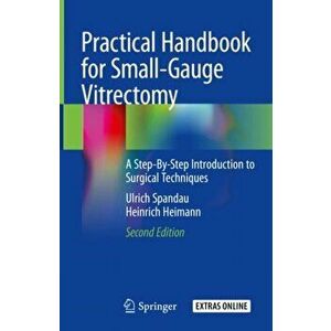 Practical Handbook for Small-Gauge Vitrectomy. A Step-By-Step Introduction to Surgical Techniques, Hardback - Heinrich Heimann imagine