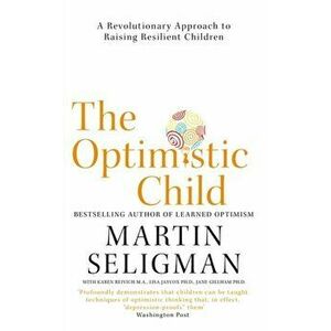 Optimistic Child. A Revolutionary Approach to Raising Resilient Children, Paperback - Martin Seligman imagine