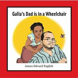 Galia's Dad Is in a Wheelchair, Paperback - James English imagine