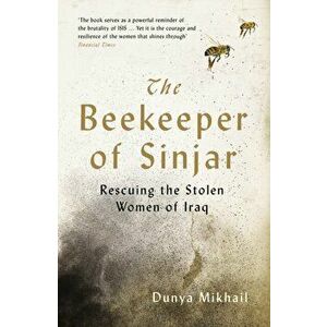Beekeeper of Sinjar. Rescuing the Stolen Women of Iraq, Paperback - Dunya Mikhail imagine