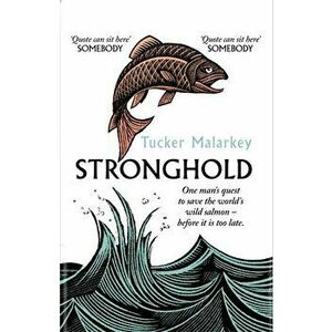 Stronghold. One man's quest to save the world's wild salmon - before it's too late, Hardback - Tucker Malarkey imagine