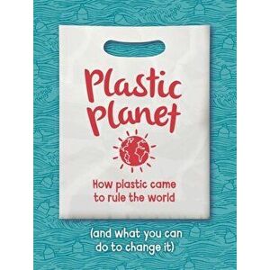 Plastic Planet. How Plastic Came to Rule the World (and What You Can Do to Change It), Paperback - Georgia Amson-Bradshaw imagine