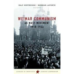 Weimar Communism as Mass Movement 1918-1933, Paperback - *** imagine