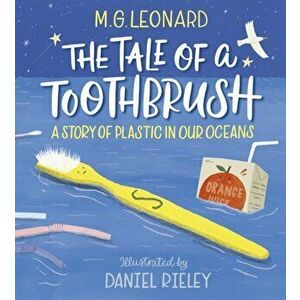 Tale of a Toothbrush: A Story of Plastic in Our Oceans, Hardback - M. G. Leonard imagine