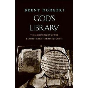 God's Library. The Archaeology of the Earliest Christian Manuscripts, Paperback - Brent Nongbri imagine