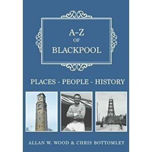 A-Z of Blackpool. Places-People-History, Paperback - Chris Bottomley imagine