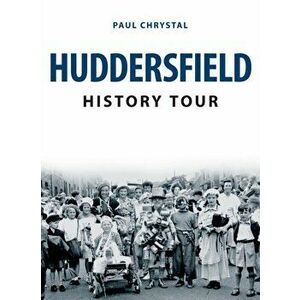 Huddersfield History Tour, Paperback - Paul Chrystal imagine