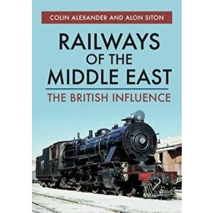 Railways of the Middle East. The British Influence, Paperback - Alon Siton imagine