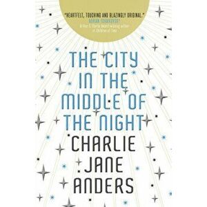 City in the Middle of the Night, Paperback - Charlie Jane Anders imagine