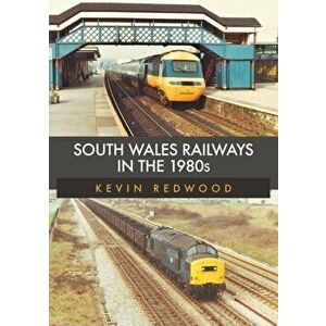 South Wales Railways in the 1980s, Paperback - Kevin Redwood imagine