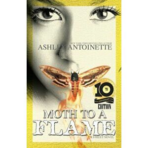 Moth To A Flame. Tenth Anniversary Edition, Paperback - Ashley Antoinette imagine