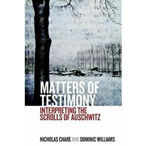 Matters of Testimony. Interpreting the Scrolls of Auschwitz, Paperback - Nicholas Chare imagine