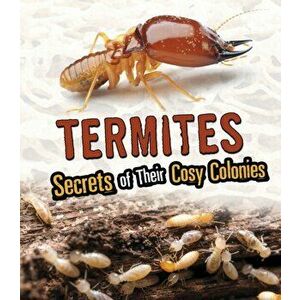 Termites. Secrets of Their Cozy Colonies, Paperback - Rebecca Stefoff imagine