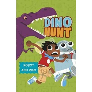 Dino Hunt. A Robot and Rico Story, Paperback - Anastasia Suen imagine