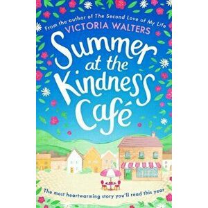 Summer at the Kindness Cafe. The heartwarming, feel-good read of the year, Paperback - Victoria Walters imagine