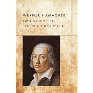 Two Studies of Friedrich Hoelderlin, Paperback - Werner Hamacher imagine