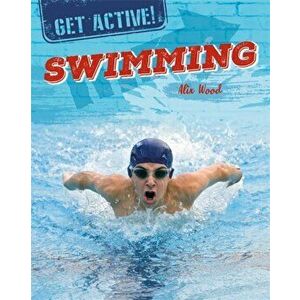 Get Active!: Swimming, Hardback - Alix Wood imagine