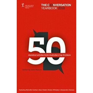 Conversation Yearbook 2018. 50 standout articles from Australia's top thinkers, Paperback - John Watson imagine
