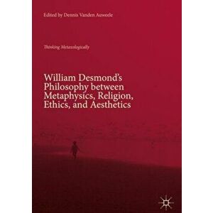 William Desmond's Philosophy between Metaphysics, Religion, Ethics, and Aesthetics. Thinking Metaxologically, Hardback - *** imagine