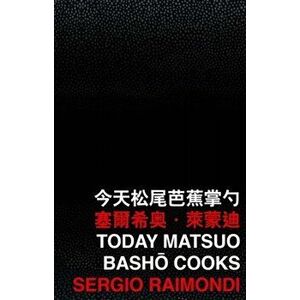 Today Matsuo Bash? Cooks, Paperback - Sergio Raimondi imagine