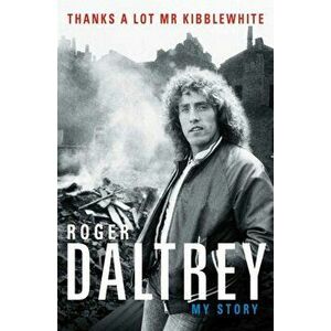 Roger Daltrey: Thanks a lot Mr Kibblewhite, The Sunday Times Bestseller. My Story, Paperback - Roger Daltrey imagine