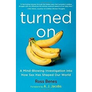 Turned on. A Mind-Blowing Investigation Into How Sex Has Shaped Our World, Paperback - Ross Benes imagine