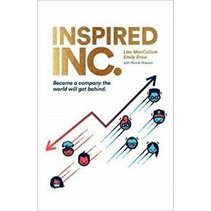 Inspired INC.. Become a Company the World Will Get Behind, Paperback - Emily Brew imagine