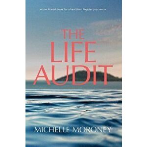 Life Audit. A workbook for a healthier, happier you, Paperback - Michelle Moroney imagine