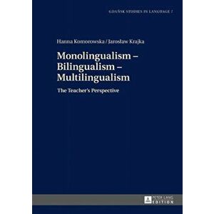 Monolingualism - Bilingualism - Multilingualism. The Teacher's Perspective, Hardback - Jaroslaw Krajka imagine