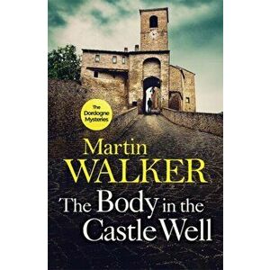 Body in the Castle Well. The Dordogne Mysteries 12, Paperback - Martin Walker imagine