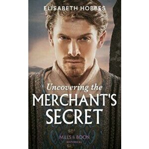 Uncovering The Merchant's Secret, Paperback - Elisabeth Hobbes imagine