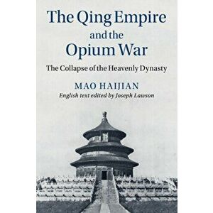 Qing Empire and the Opium War. The Collapse of the Heavenly Dynasty, Paperback - Haijian Mao imagine