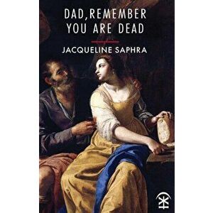 Dad, Remember You Are Dead, Paperback - Jacqueline Saphra imagine