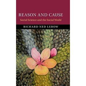 Reason and Cause. Social Science and the Social World, Hardback - Richard Ned Lebow imagine