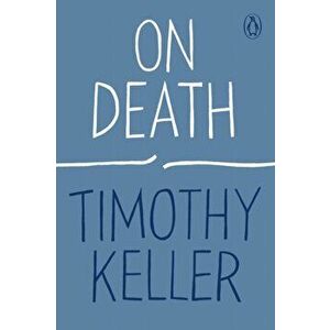 On Death, Paperback - Timothy Keller imagine