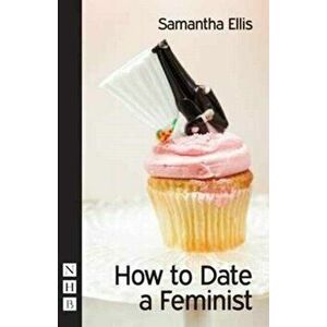 How to Date a Feminist, Paperback - Samantha Ellis imagine