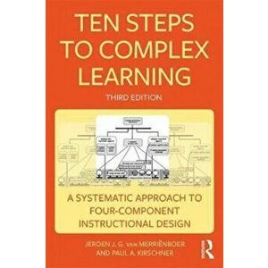Ten Steps to Complex Learning. A Systematic Approach to Four-Component Instructional Design, Paperback - Paul A. Kirschner imagine