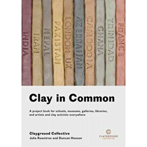 Clay in Common. A project book for schools, museums, galleries, libraries and artists and clay activists everywhere, Paperback - Duncan Hooson imagine