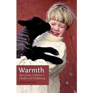 Warmth. Nurturing Children's Health and Wellbeing, Paperback - Edmond Schoorel imagine