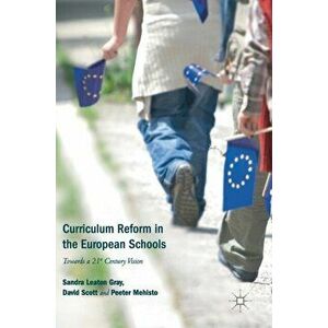 Curriculum Reform in the European Schools. Towards a 21st Century Vision, Hardback - Peeter Mehisto imagine