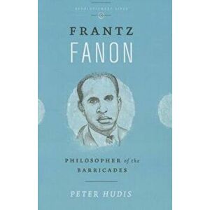 Frantz Fanon. Philosopher of the Barricades, Paperback - Peter Hudis imagine
