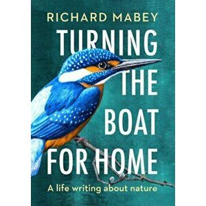 Turning the Boat for Home. A life writing about nature, Hardback - Richard Mabey imagine