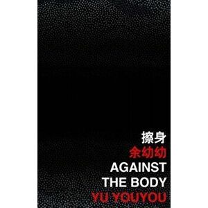 Against the Body, Paperback - Yu Youyou imagine