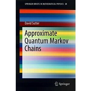Approximate Quantum Markov Chains, Paperback - David Sutter imagine