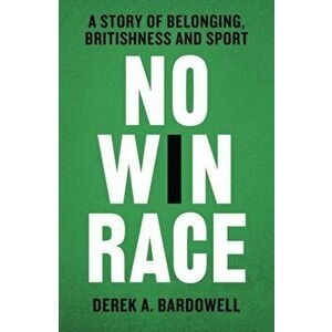 No Win Race. A Story of Belonging, Britishness and Sport, Hardback - Derek A. Bardowell imagine