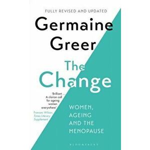 Change. Women, Ageing and the Menopause, Paperback - Germaine Greer imagine