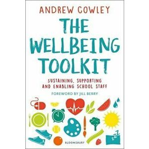 Wellbeing Toolkit. Sustaining, Supporting and Enabling School Staff, Paperback - Andrew Cowley imagine